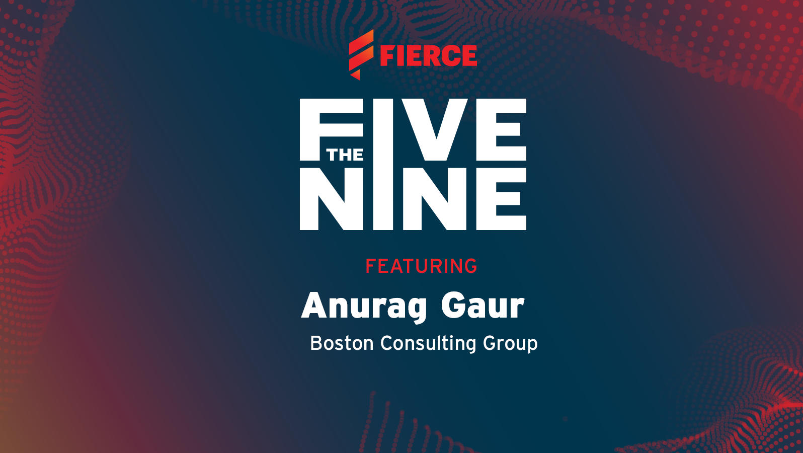 The Five Nine Podcast featuring Anurag Gaur Boston Consulting Group