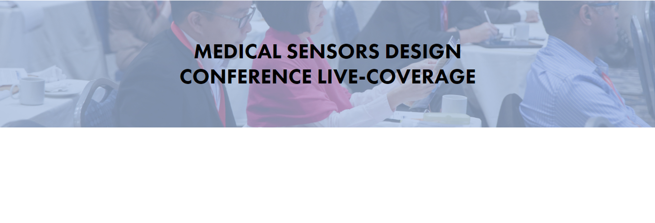 Medical Sensors Design Conference Live Coverage
