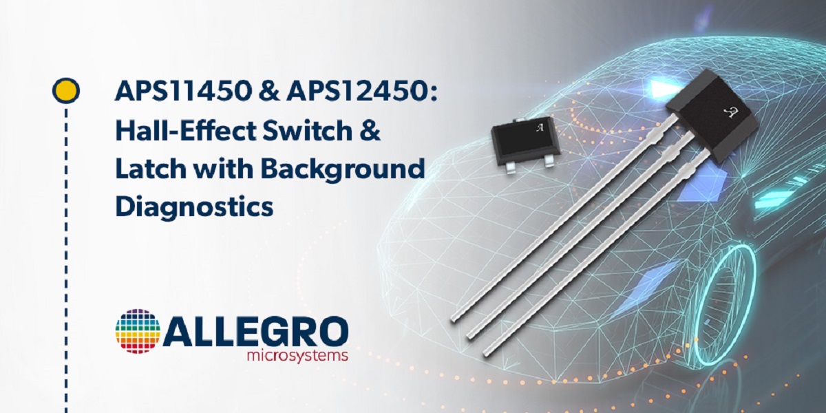 Allegro MicroSystems APS11450 and APS12450 unipolar switch ICs bipolar latches