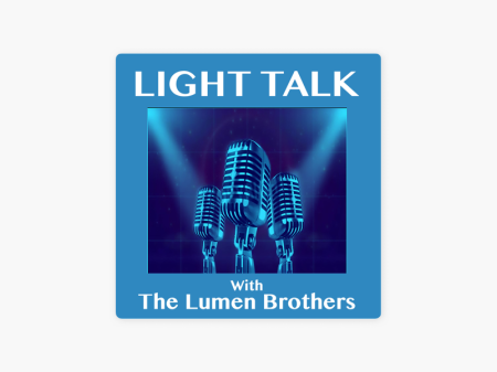 Lumen Brothers Light Talk Podcast
