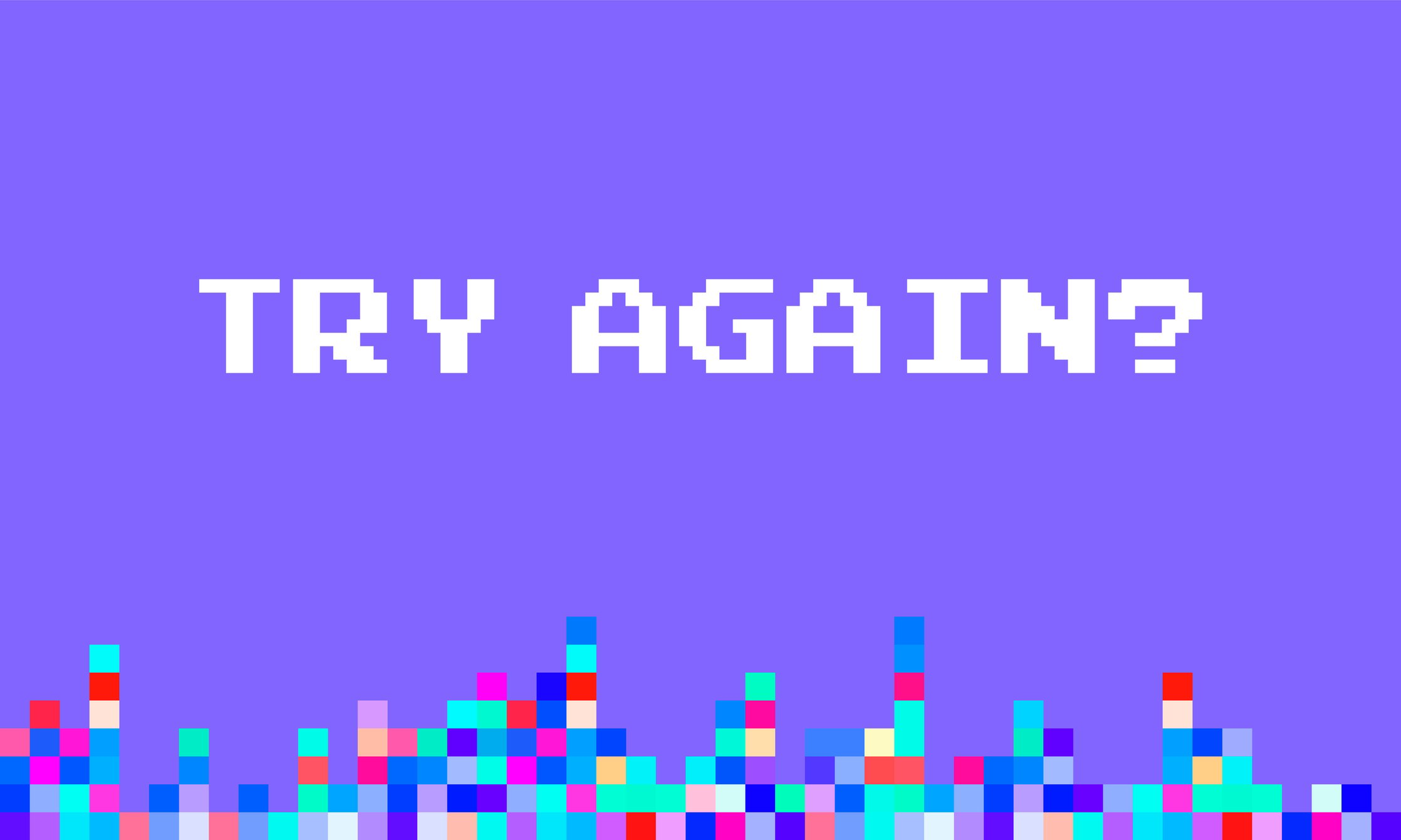 Graphic image of the words try again on a purple background with some pixelated art below