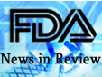 FDA News in Review